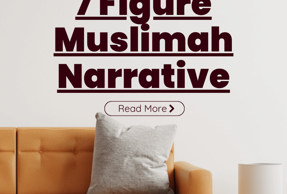 Flipping The Script on the 7 Figure Muslimah Narrative